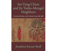 Sui-Tang China and Its Turko-Mongol Neighbors: Culture, Power, and Connections, 580-800 (Oxford Studies in Early Empires)