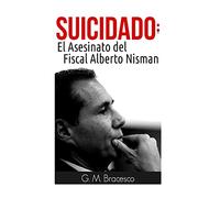 Suicidado: El Asesinato del Fiscal Alberto Nisman