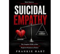 Suicidal Empathy: The Complete Guide to How Boundless Compassion Betrays the People It Promises to Protect