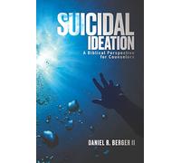 Suicidal Ideation: A Biblical Perspective for Counselors