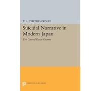 Suicidal Narrative in Modern Japan – The Case of Dazai Osamu – Princeton Legacy Library