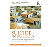 Suicide in Schools: A Practitioner's Guide to Multi-level Prevention, Assessment, Intervention, and Postvention (School-Based Practice in Action)