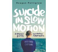 Suicide In Slow Motion: A Veteran's Journey From Madness To Redemption