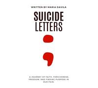 Suicide Letters: A Journey of Faith, Forgiveness, Freedom, and Finding Purpose in our Pain.