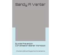 Suicide Prevention Conversation Starter Workbook: A Guide to Safe and Supportive Conversations