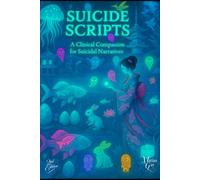Suicide Scripts:: A Clinical Companion for Suicidal Narratives: 2 (Clinical Companions in Suicidology)