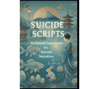 Suicide Scripts:: A Clinical Companion for Suicidal Narratives (Applied Suicidology: Clinical Guides for Advanced Practice)