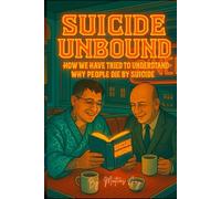 Suicide Unbound: How We Have Tried to Understand Why People Die by Suicide: 3 (Clinical Companions in Suicidology)