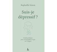 Suis-je dépressif ?: Guide pratique pour reconnaître et agir en 7 étapes (Equilibre intérieur)