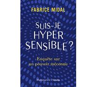 Suis-je hypersensible?: Enquête sur un pouvoir méconnu