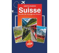 Suisse Guide de voyage en train 2026: Planificateur d'itinéraire ultime, voyages panoramiques et conseils locaux pour explorer Zurich, Lucerne et les Alpes suisses en train