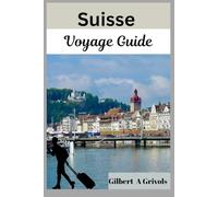 Suisse Voyage Guide: Conseils de vacances complets pour les touristes