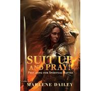 Suit Up And Pray!: Preparing for Spiritual Battle