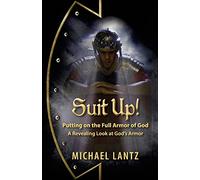 Suit Up! Putting on the Full Armor of God: A Revealing Look at God's Armor