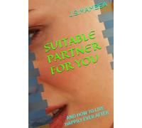 SUITABLE PARTNER FOR YOU: and how to live happily ever after (Relationships)