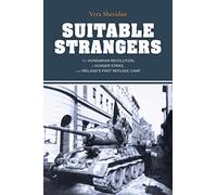 Suitable Strangers: The Hungarian Revolution, a Hunger Strike, and Ireland's First Refugee Camp (Irish Culture, Memory, Place)