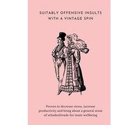 Suitably Offensive Insults With A Vintage Spin: Proven to Decrease Stress, Increase Productivity and bring about a general sense of Schadenfreude for ... | Great Gift for Family, Friends, Coworkers