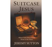 Suitcase Jesus: Where Faith Meets Every Room of the Heart