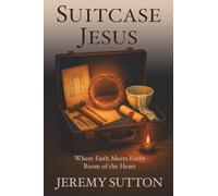 Suitcase Jesus: Where Faith Meets Every Room of the Heart