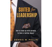 Suited for Leadership: How to Show Up with Purpose to Have Lasting Impact