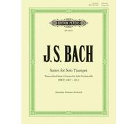 Suites for Solo Trumpet transcribed from the Cello Suites : Transcribed from 6 Suites for Solo Violoncello (BWV 1007 - 1012)