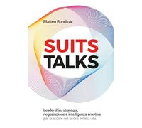 SUITS Talks: Leadership, strategia, negoziazione e intelligenza emotiva per crescere nel lavoro e nella vita
