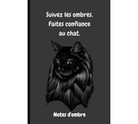 Suivez les ombres, faites confiance au chat. carnet de notes: Carnet mystérieux de 120 pages pour esprits libres et intuitifs