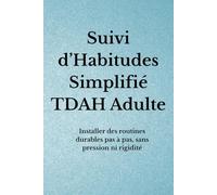 Suivi d’Habitudes Simplifié TDAH Adulte: Installer des routines durables pas à pas, sans pression ni rigidité (Organisation TDAH)