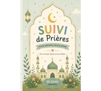Suivi de Prières pour Enfants Musulmans: Prayer Tracker islamique coloré pour enfants - 90 jours non datés pour encourager les habitudes de prière quotidiennes