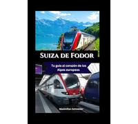 Suiza de Fodor: Tu guía al corazón de los Alpes europeos (Explore the world series)