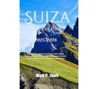 Suiza Guía de viaje 2025-2026: Explora las mejores ciudades, Alpes, lagos, trenes panorámicos, cultura local, gastronomía y consejos de viaje para todas las estaciones.