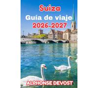 Suiza Guía de viaje 2026-2027: La guía definitiva para explorar cumbres alpinas, pueblos recónditos y joyas urbanas.