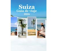 Suiza Guía de viaje 2026: “Descubre Suiza en 2026: Consejos para viajar con presupuesto ajustado, mejores lugares, mapas y consejos de expertos viajeros”