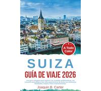 Suiza Guía de Viaje 2026: Una guía completa para explorar las ciudades emblemáticas, los rincones escondidos y las rutas panorámicas de Suiza con itinerarios detallados, mapas y fotos impresionantes.