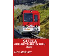 SUIZA GUÍA DE VIAJES EN TREN 2026: UNA GUÍA PRÁCTICA PARA EXPLORAR LAS RUTAS DEL FERROCARRIL DE MONTAÑA CON ITINERARIOS DE EXPERTOS, CONSEJOS PARA LA COMPRA DE BILLETES Y ESTRATEGIAS DE CONOCIDOS.
