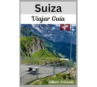 Suiza Viajar Guía: Consejos completos de vacaciones para turistas