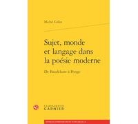 Sujet, Monde Et Langage Dans La Poesie Moderne: de Baudelaire a Ponge: 74 (Etudes de Litterature Des Xxe Et Xxie Siecles)
