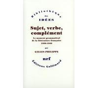 Sujet, verbe, complément: Le moment grammatical de la littérature française (1890-1940)