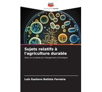 Sujets relatifs à l'agriculture durable: Dans le contexte du changement climatique