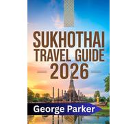 Sukhothai Travel Guide 2026: Exploring Thailand's Ancient Capital, Attractions, Tips, and Hidden Gems