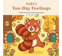 Suki's Too-Big Feelings: A Calm-Down Book About Big Emotions and Tantrums for Toddlers Ages 2-5 (Maple Hollow Friends)