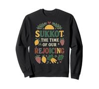 Sukkot The Time of Our Rejoicing Sweatshirt