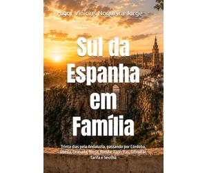 Sul da Espanha em Família: Trinta dias pela Andaluzia, passando por Córdoba, Úbeda, Granada, Nerja, Ronda, Algeciras, Gibraltar, Tarifa e Sevilha