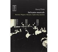 Sul teatro musicale. Busoni, Wagner, Mozart, Cajkovskij, Janacek