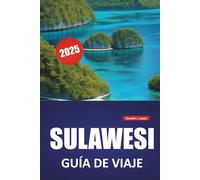 SULAWESI GUÍA DE VIAJE 2025: Cosas que hacer, principales atracciones, cultura tradicional, consejos y prácticos itinerarios para explorar las islas de Indonesia