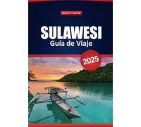 Sulawesi Guía De Viaje 2025: Los mejores destinos, joyas ocultas, cultura local, actividades de aventura y consejos prácticos para explorar la isla de Indonesia