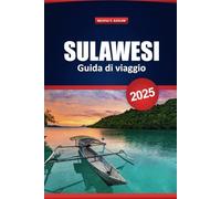 Sulawesi Guida Di Viaggio 2025: Le migliori destinazioni, le gemme nascoste, la cultura locale, le attività avventurose e i consigli pratici per esplorare l'isola indonesiana