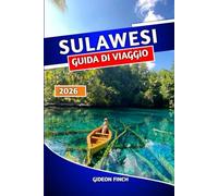 SULAWESI GUIDA DI VIAGGIO 2026: Pianificatore di itinerari con le migliori cose da fare, i migliori posti da visitare, i consigli locali, le spiagge, la cultura e le gemme nascoste