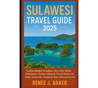 Sulawesi Travel Guide 2025: Explore Hidden Paradises, Dive Epic Reefs, Experience Toraja Culture & Travel Smart with Maps, Itineraries, Transport Tips, and Local Secrets