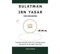 Sulayman ibn Yasar for Beginners: Understanding His Life, Knowledge, and Role in Islamic History (Islamic Scholars & Companions "For Beginners)